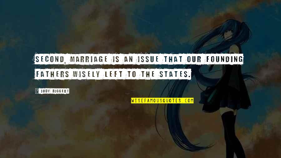 Founding Fathers Quotes By Judy Biggert: Second, marriage is an issue that our Founding