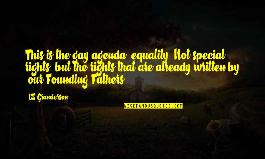 Founding Fathers Quotes By LZ Granderson: This is the gay agenda: equality. Not special