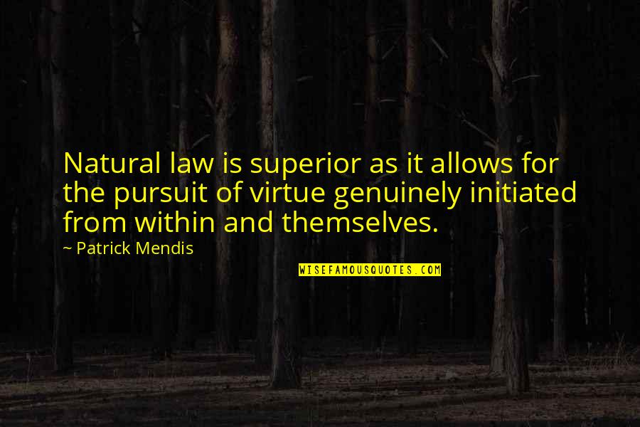 Founding Fathers Quotes By Patrick Mendis: Natural law is superior as it allows for