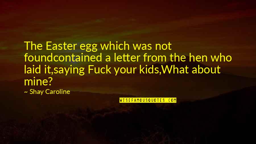Founding Mothers Quotes By Shay Caroline: The Easter egg which was not foundcontained a