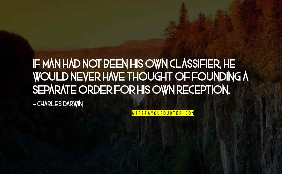 Founding Quotes By Charles Darwin: If man had not been his own classifier,