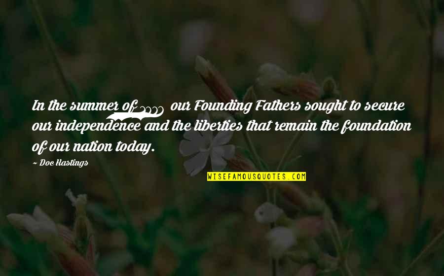 Founding Quotes By Doc Hastings: In the summer of 1776 our Founding Fathers