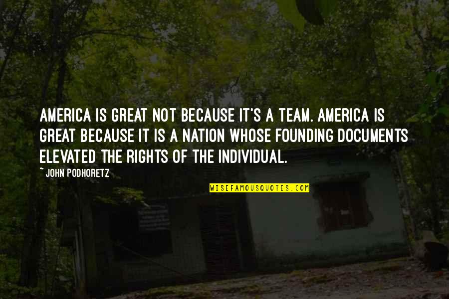 Founding Quotes By John Podhoretz: America is great not because it's a team.
