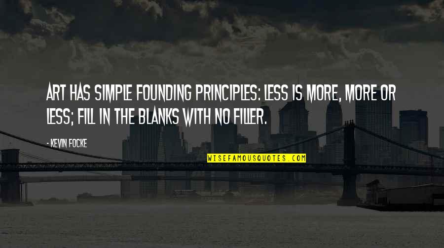 Founding Quotes By Kevin Focke: Art has simple founding principles: Less is more,