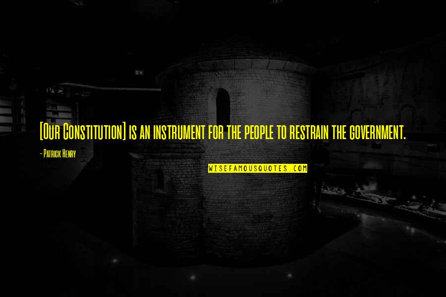 Founding Quotes By Patrick Henry: [Our Constitution] is an instrument for the people