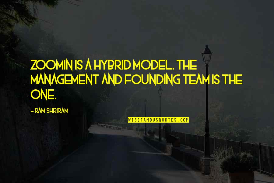 Founding Quotes By Ram Shriram: Zoomin is a hybrid model. The management and
