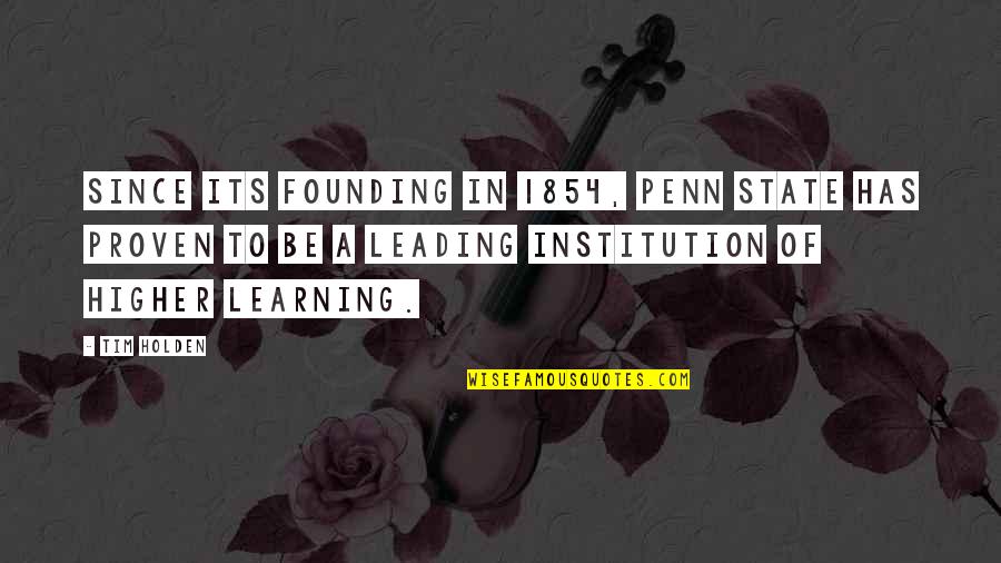 Founding Quotes By Tim Holden: Since its founding in 1854, Penn State has