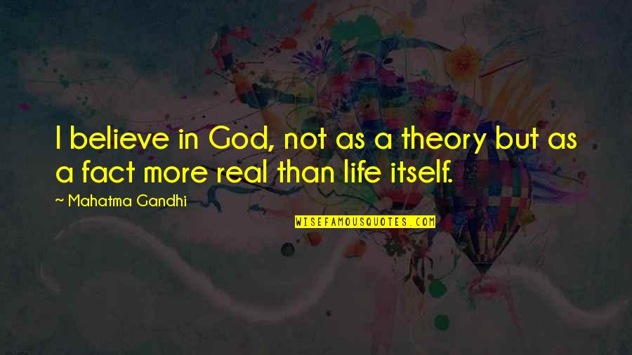 Foundlings Quotes By Mahatma Gandhi: I believe in God, not as a theory
