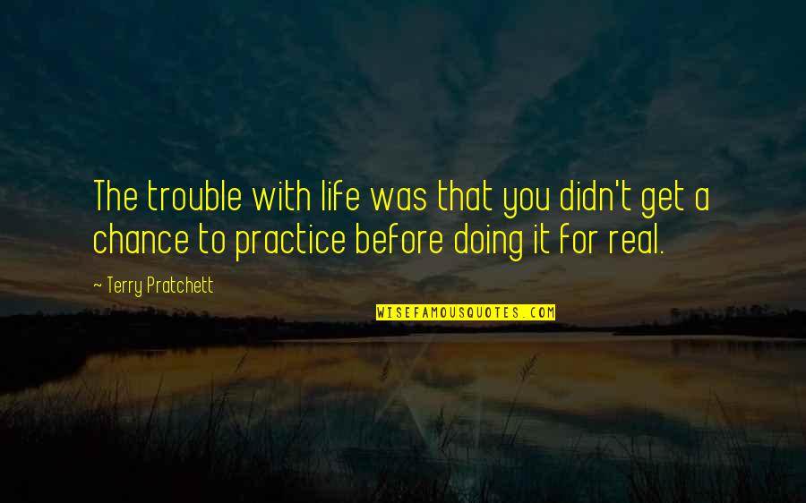 Foundress Of Planned Quotes By Terry Pratchett: The trouble with life was that you didn't