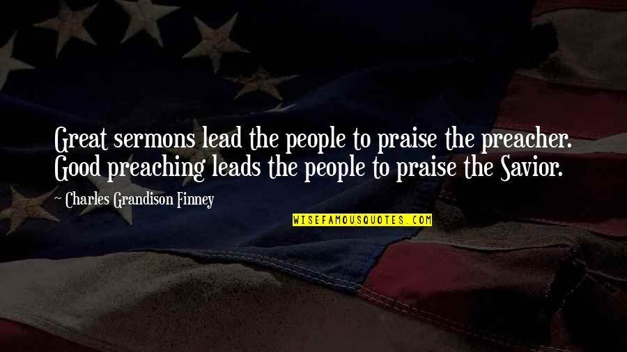 Foundress Of The Family Quotes By Charles Grandison Finney: Great sermons lead the people to praise the Foundress Of The Family Quotes By Charles Grandison Finney: Great sermons lead the people to praise the