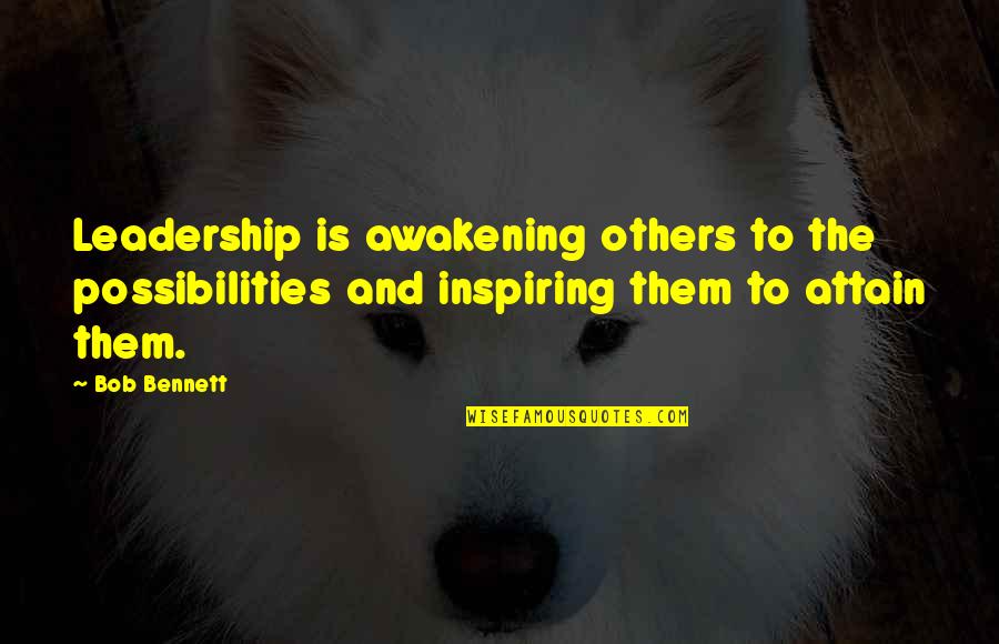 Foundries In Indiana Quotes By Bob Bennett: Leadership is awakening others to the possibilities and Foundries In Indiana Quotes By Bob Bennett: Leadership is awakening others to the possibilities and