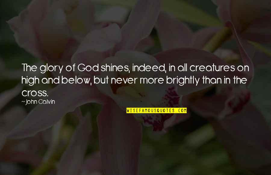 Foundryman Course Quotes By John Calvin: The glory of God shines, indeed, in all