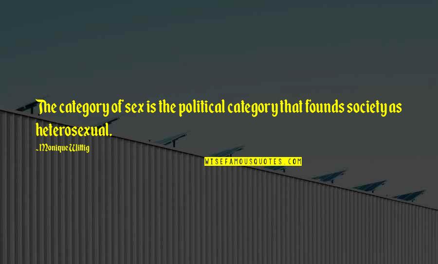 Founds Quotes By Monique Wittig: The category of sex is the political category
