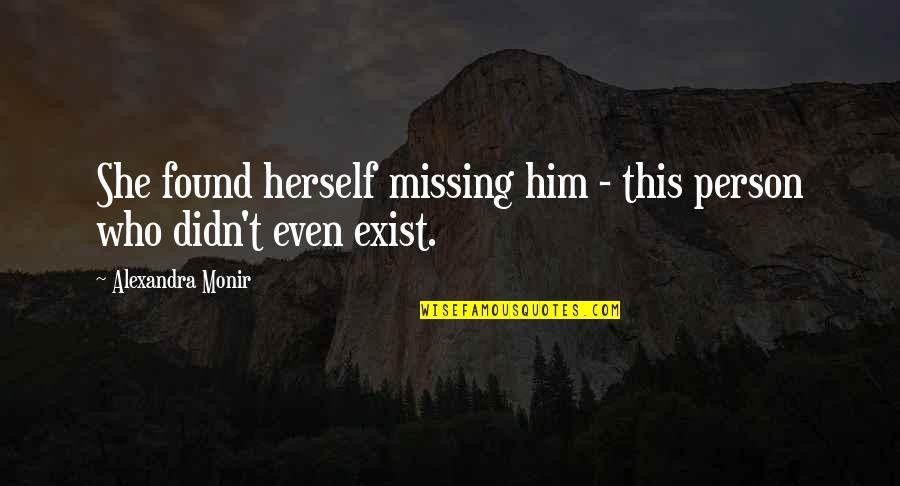 Found'st Quotes By Alexandra Monir: She found herself missing him - this person Found'st Quotes By Alexandra Monir: She found herself missing him - this person