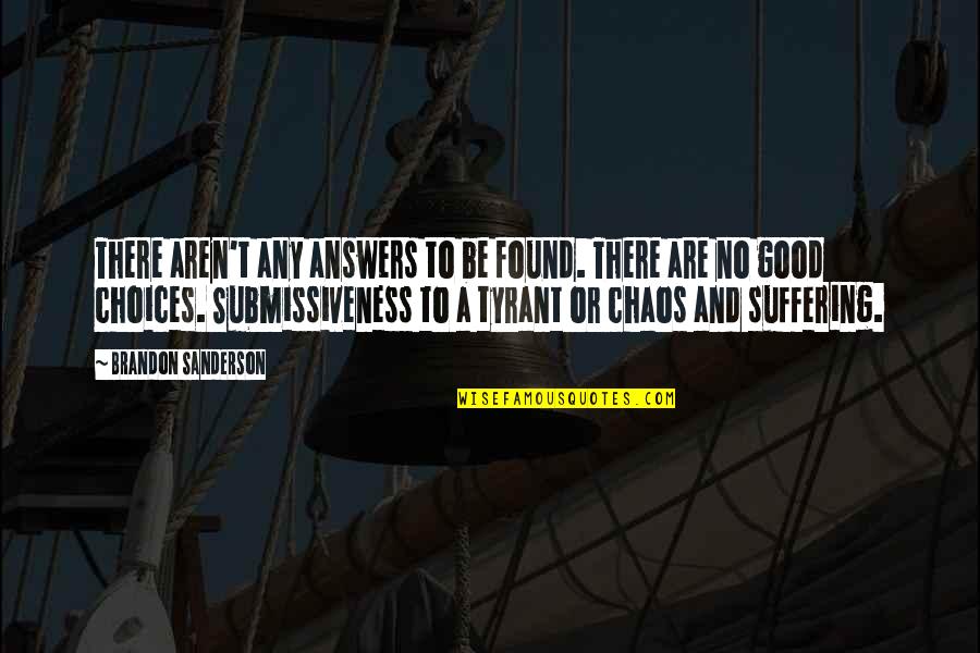 Found'st Quotes By Brandon Sanderson: There aren't any answers to be found. There Found'st Quotes By Brandon Sanderson: There aren't any answers to be found. There
