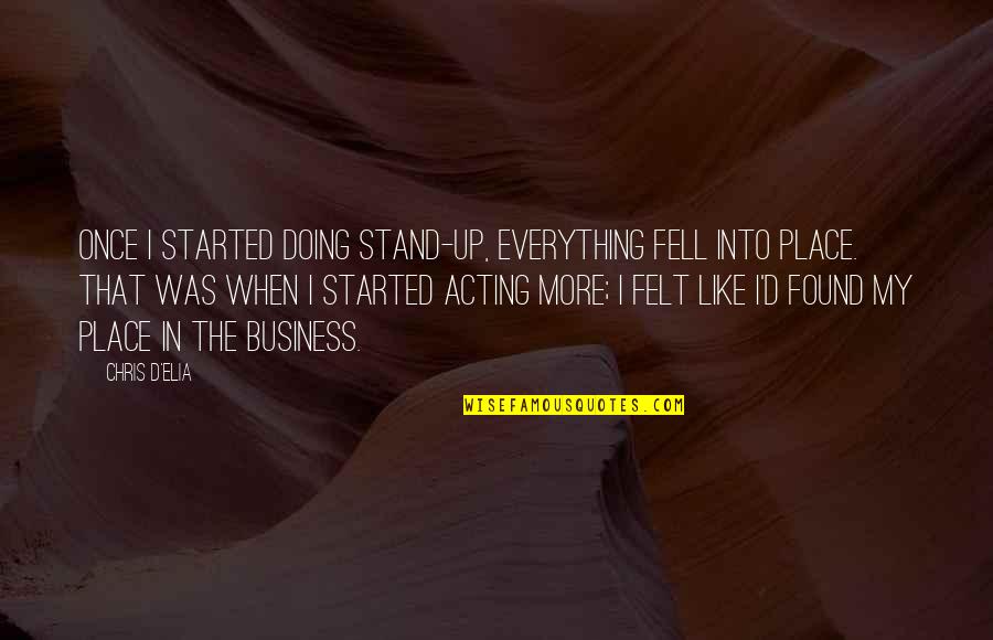 Found'st Quotes By Chris D'Elia: Once I started doing stand-up, everything fell into Found'st Quotes By Chris D'Elia: Once I started doing stand-up, everything fell into