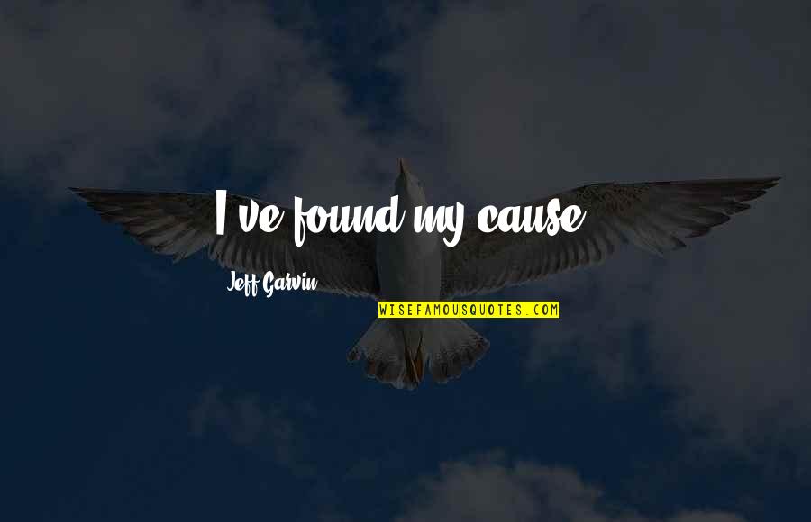 Found'st Quotes By Jeff Garvin: I've found my cause. Found'st Quotes By Jeff Garvin: I've found my cause.