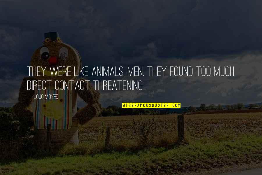 Found'st Quotes By Jojo Moyes: They were like animals, men. They found too