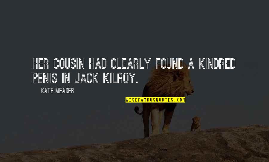 Found'st Quotes By Kate Meader: Her cousin had clearly found a kindred penis