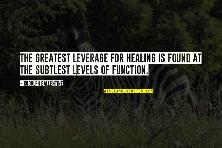 Found'st Quotes By Rudolph Ballentine: The greatest leverage for healing is found at Found'st Quotes By Rudolph Ballentine: The greatest leverage for healing is found at