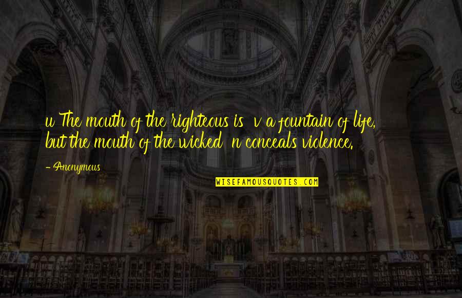 Fountain Of Life Quotes By Anonymous: u The mouth of the righteous is v