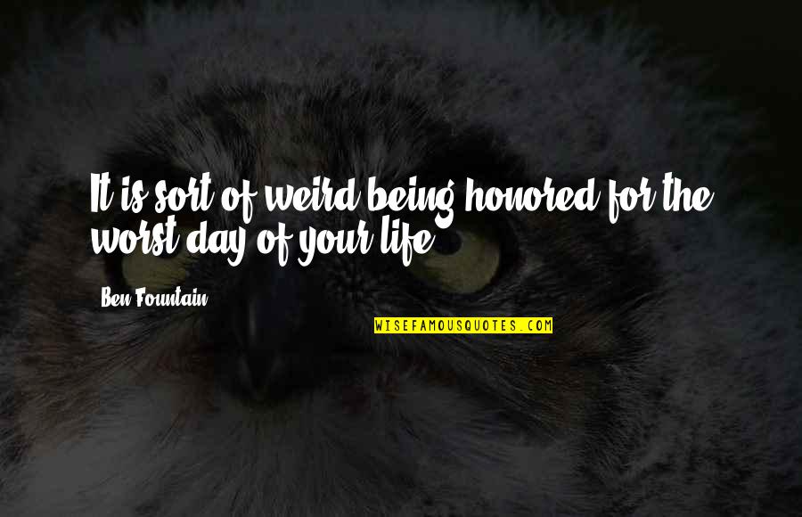 Fountain Of Life Quotes By Ben Fountain: It is sort of weird being honored for