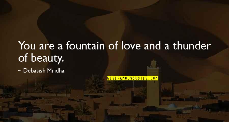 Fountain Of Life Quotes By Debasish Mridha: You are a fountain of love and a