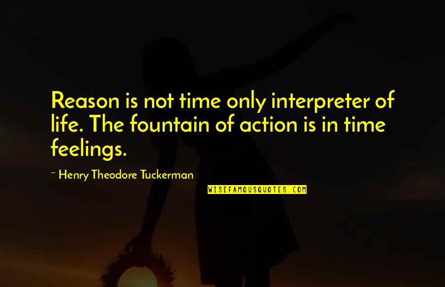 Fountain Of Life Quotes By Henry Theodore Tuckerman: Reason is not time only interpreter of life.