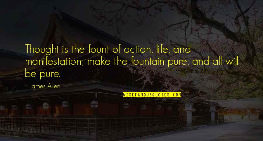 Fountain Of Life Quotes By James Allen: Thought is the fount of action, life, and