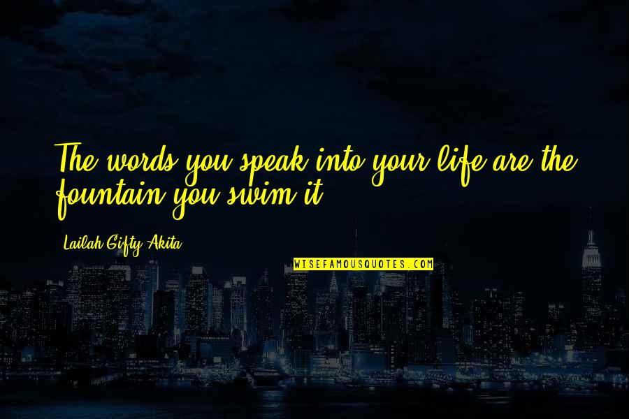 Fountain Of Life Quotes By Lailah Gifty Akita: The words you speak into your life are