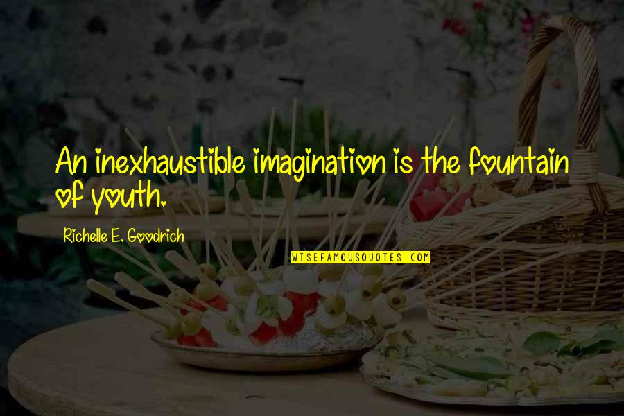 Fountain Of Youth Quotes By Richelle E. Goodrich: An inexhaustible imagination is the fountain of youth.