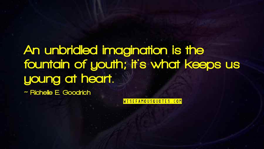 Fountain Of Youth Quotes By Richelle E. Goodrich: An unbridled imagination is the fountain of youth;