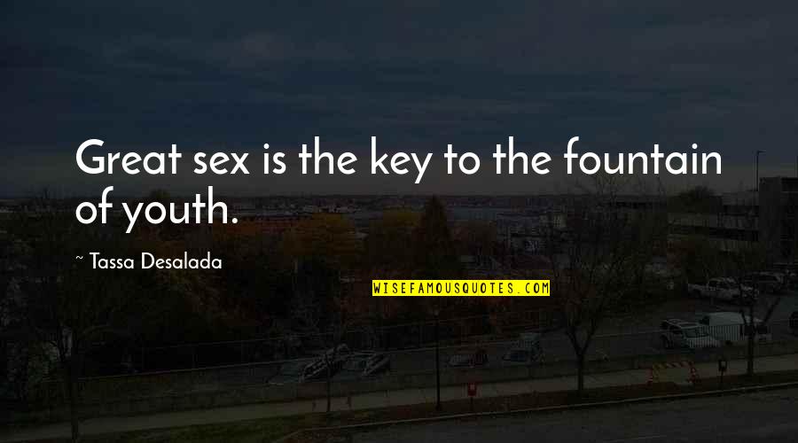 Fountain Of Youth Quotes By Tassa Desalada: Great sex is the key to the fountain
