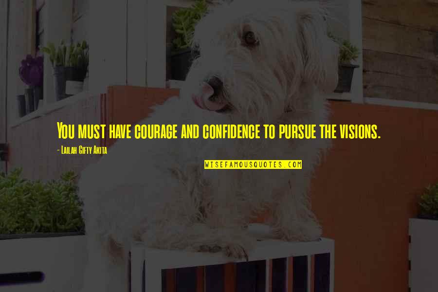 Fountain Pen Quotes By Lailah Gifty Akita: You must have courage and confidence to pursue