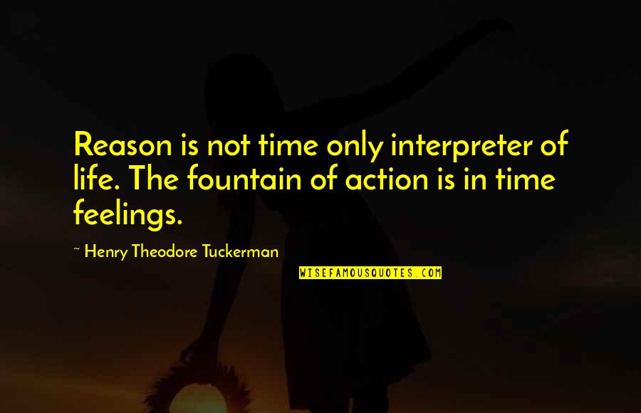 Fountain Quotes By Henry Theodore Tuckerman: Reason is not time only interpreter of life.