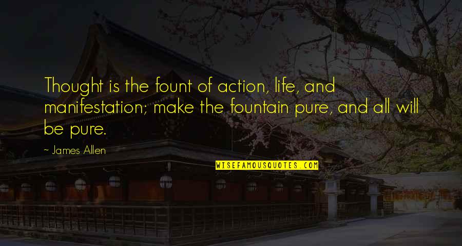 Fountain Quotes By James Allen: Thought is the fount of action, life, and