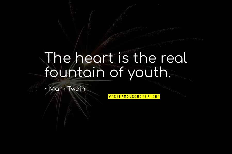 Fountain Quotes By Mark Twain: The heart is the real fountain of youth.