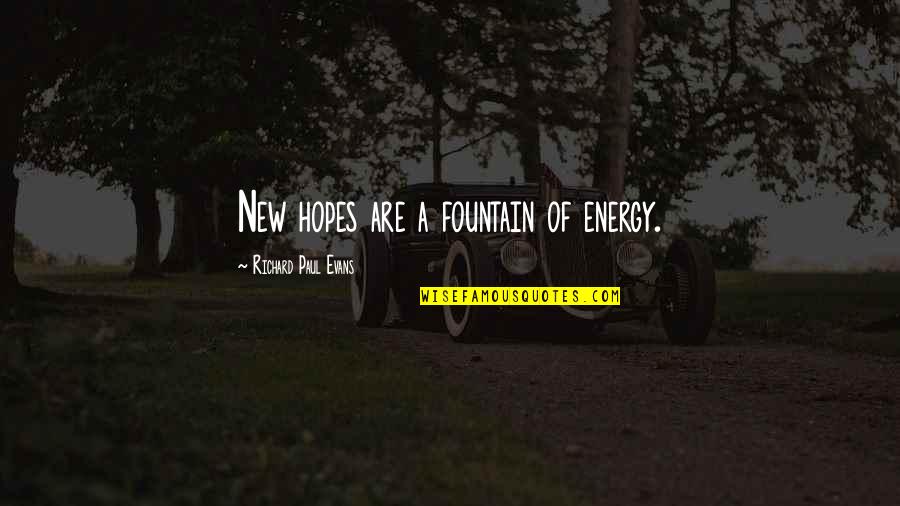 Fountain Quotes By Richard Paul Evans: New hopes are a fountain of energy.