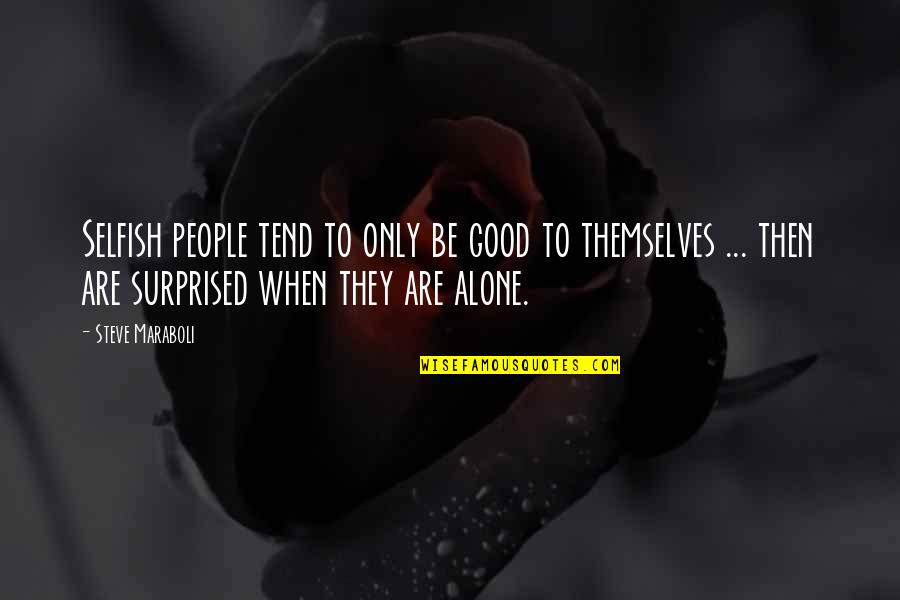 Fountainhead Press Quotes By Steve Maraboli: Selfish people tend to only be good to