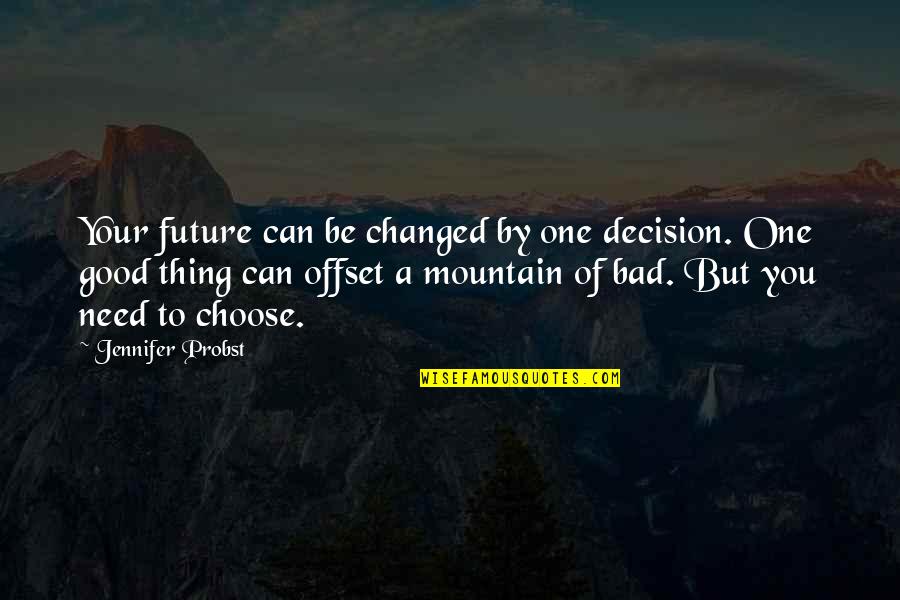 Fountains And Love Quotes By Jennifer Probst: Your future can be changed by one decision.