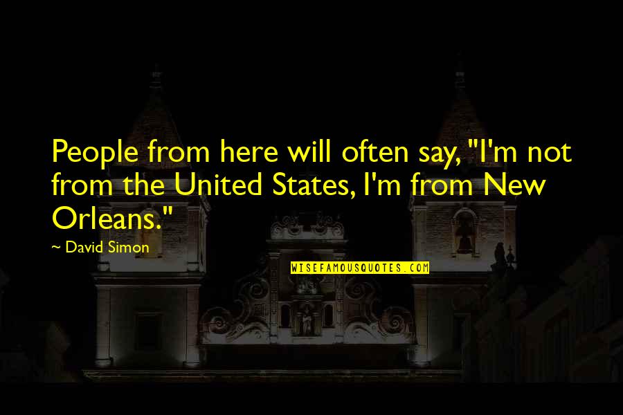 Fountains Of Faith Quotes By David Simon: People from here will often say, "I'm not