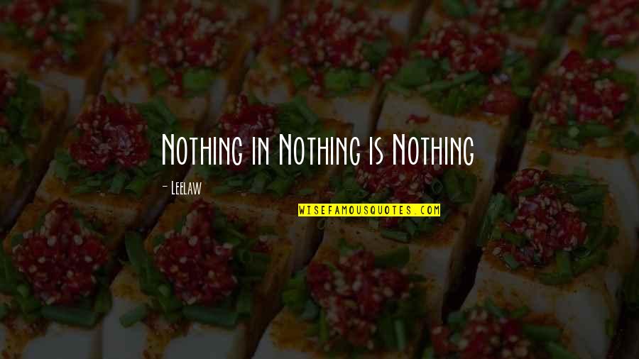 Fountains Of Faith Quotes By Leelaw: Nothing in Nothing is Nothing