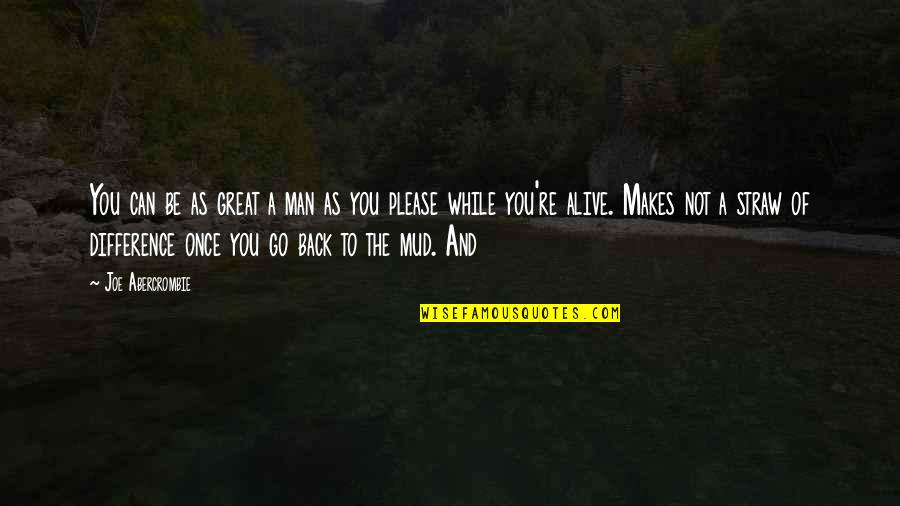 Fountains Of Hope Quotes By Joe Abercrombie: You can be as great a man as