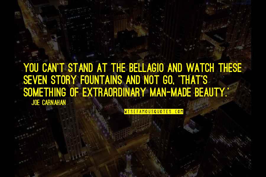 Fountains Quotes By Joe Carnahan: You can't stand at the Bellagio and watch