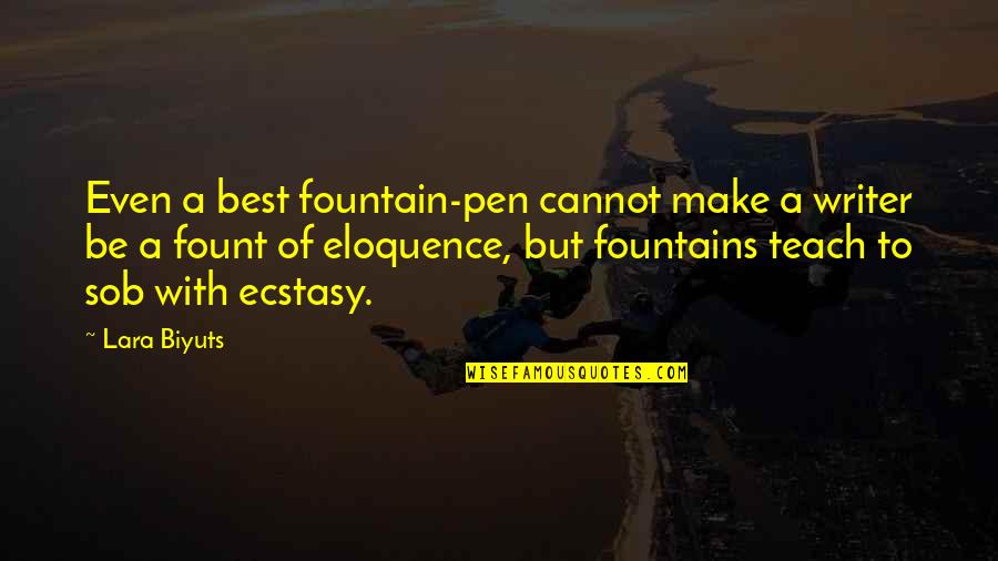 Fountains Quotes By Lara Biyuts: Even a best fountain-pen cannot make a writer