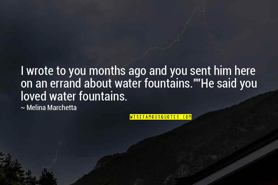 Fountains Quotes By Melina Marchetta: I wrote to you months ago and you