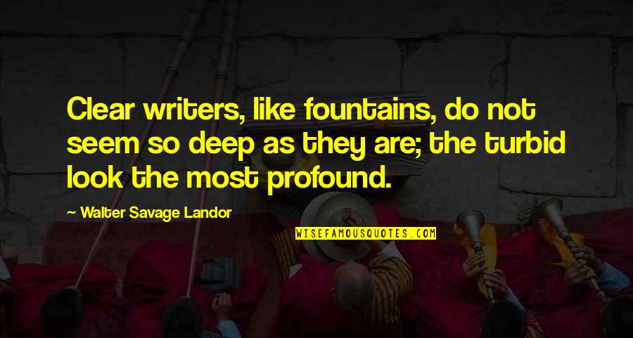 Fountains Quotes By Walter Savage Landor: Clear writers, like fountains, do not seem so