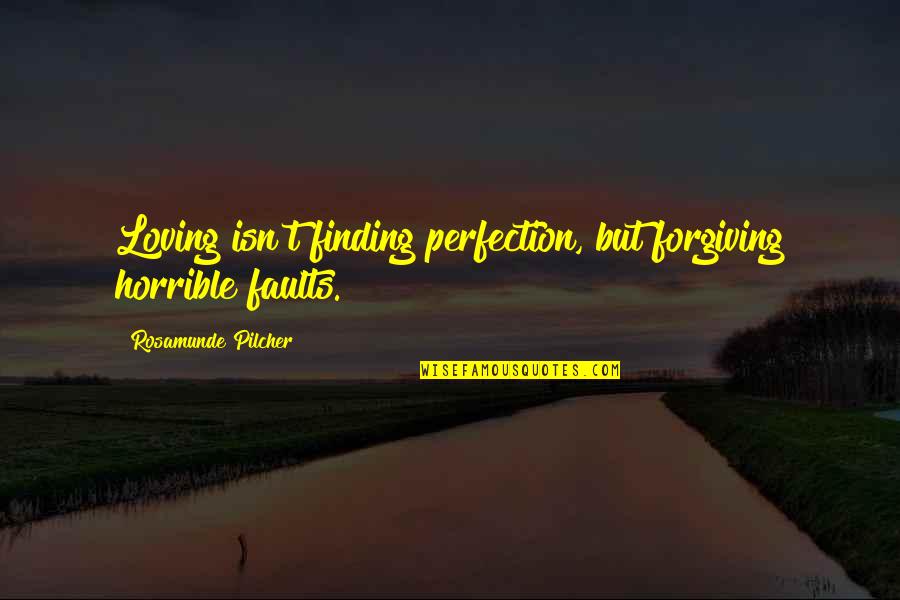 Fountoukia Quotes By Rosamunde Pilcher: Loving isn't finding perfection, but forgiving horrible faults. Fountoukia Quotes By Rosamunde Pilcher: Loving isn't finding perfection, but forgiving horrible faults.