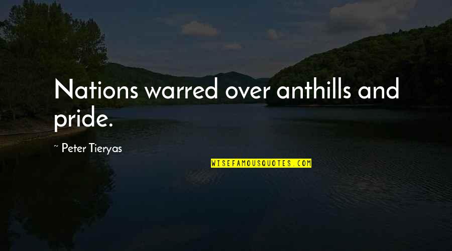 Fouquets Quotes By Peter Tieryas: Nations warred over anthills and pride. Fouquets Quotes By Peter Tieryas: Nations warred over anthills and pride.