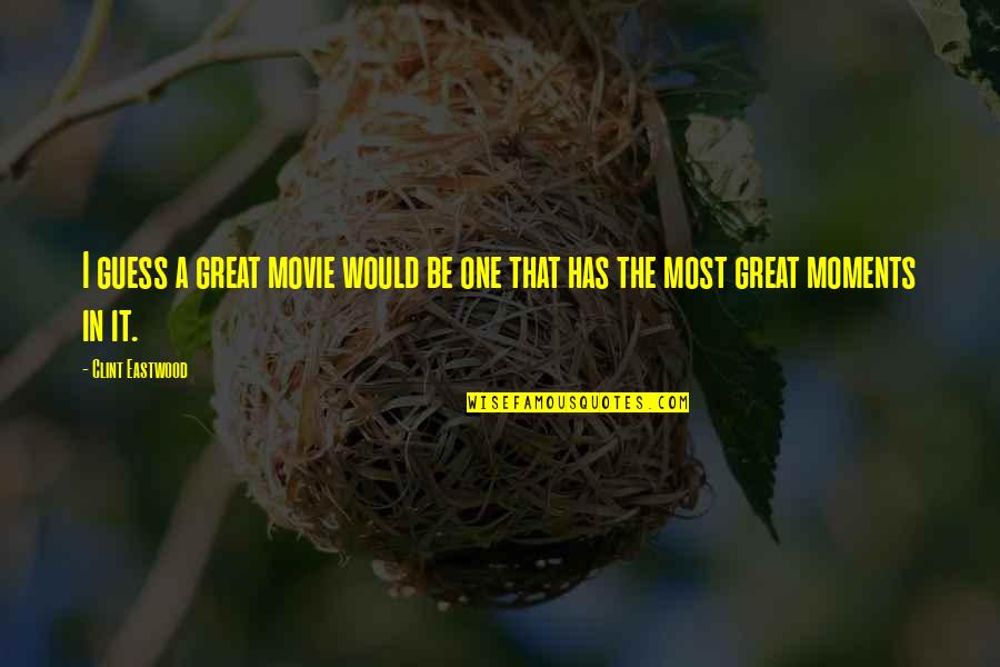 Fouquette Wine Quotes By Clint Eastwood: I guess a great movie would be one